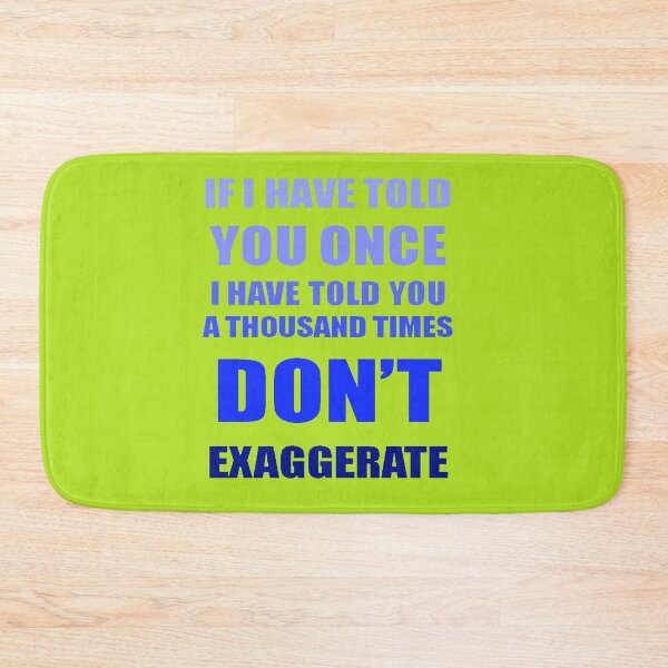 Item preview, If I Have Told You A Thousand Times - Dont Exaggerate Fun Hyperbole designed and sold by taiche.