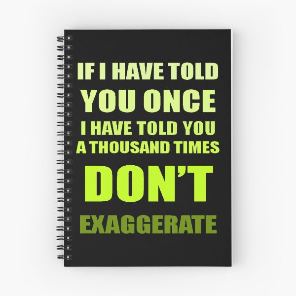 Item preview, If I Have Told You A Thousand Times - Dont Exaggerate Fun Hyperbole designed and sold by taiche.