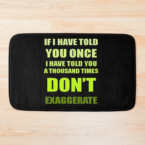 Item preview, If I Have Told You A Thousand Times - Dont Exaggerate Fun Hyperbole designed and sold by taiche.