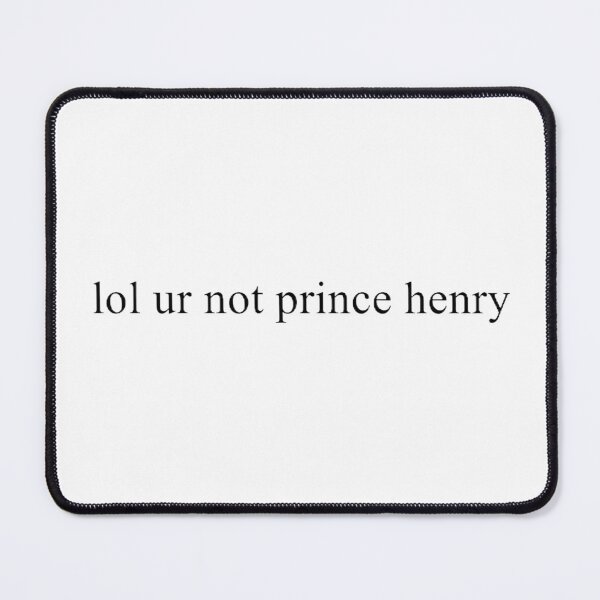Item preview, lol ur not prince henry designed and sold by saragiampy.
