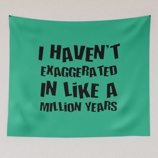 Item preview, I Havent Exaggerated In Like A Million Years Fun Hyperbole designed and sold by taiche.