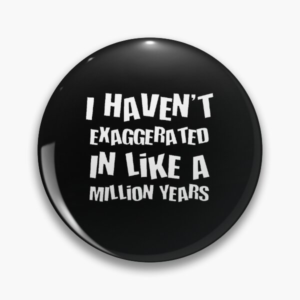 Item preview, I Havent Exaggerated In Like A Million Years Fun Hyperbole designed and sold by taiche.