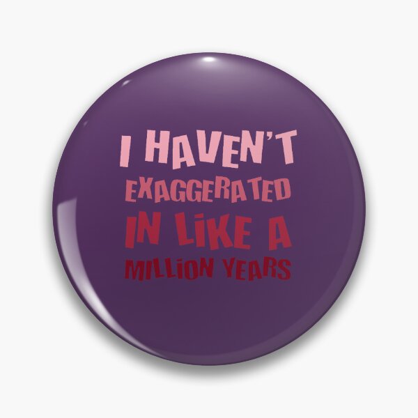 Item preview, Copy of I Havent Exaggerated In Like A Million Years Fun Hyperbole designed and sold by taiche.