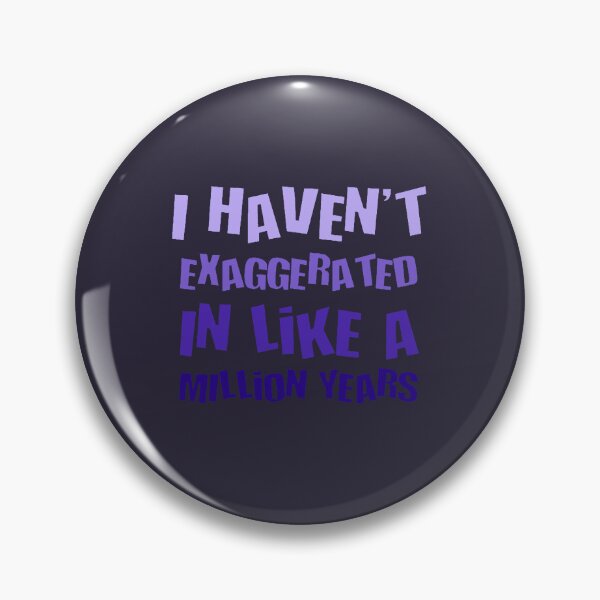 Item preview, I Havent Exaggerated In Like A Million Years Fun Hyperbole designed and sold by taiche.