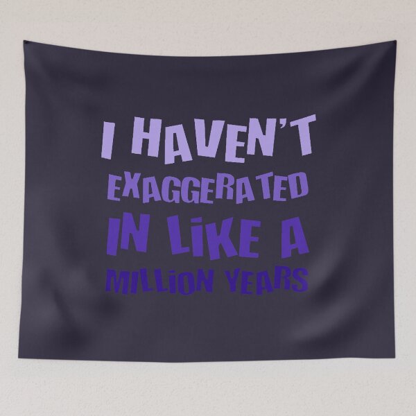 Item preview, I Havent Exaggerated In Like A Million Years Fun Hyperbole designed and sold by taiche.