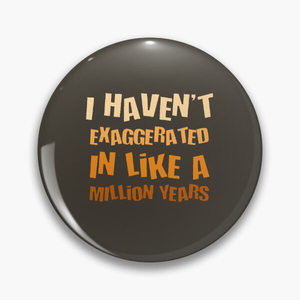 Item preview, I Havent Exaggerated In Like A Million Years Fun Hyperbole designed and sold by taiche.
