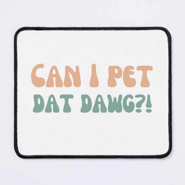 Item preview, Can I Pet Dat Dawg designed and sold by PetPanache.