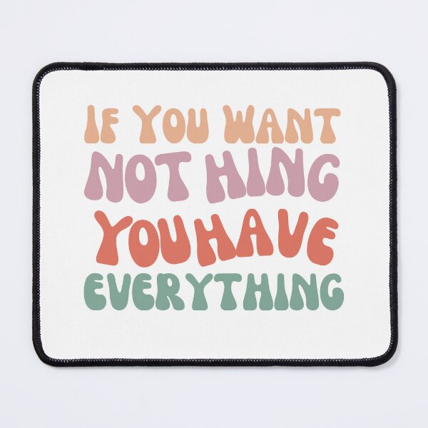 Item preview, If You Want Nothing You Have Everything designed and sold by PetPanache.