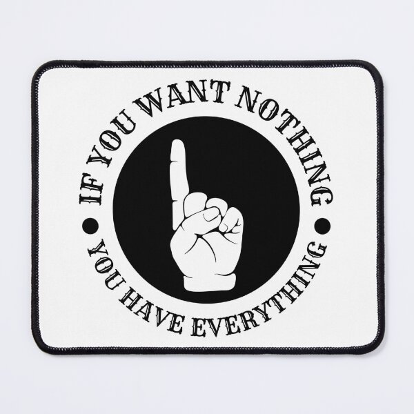 Item preview, If You Want Nothing You Have Everything designed and sold by PetPanache.