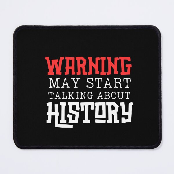 Item preview, Warning! May Start Talking About History designed and sold by ArtisticAblaze.