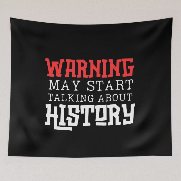 Item preview, Warning! May Start Talking About History  designed and sold by ArtisticAblaze.
