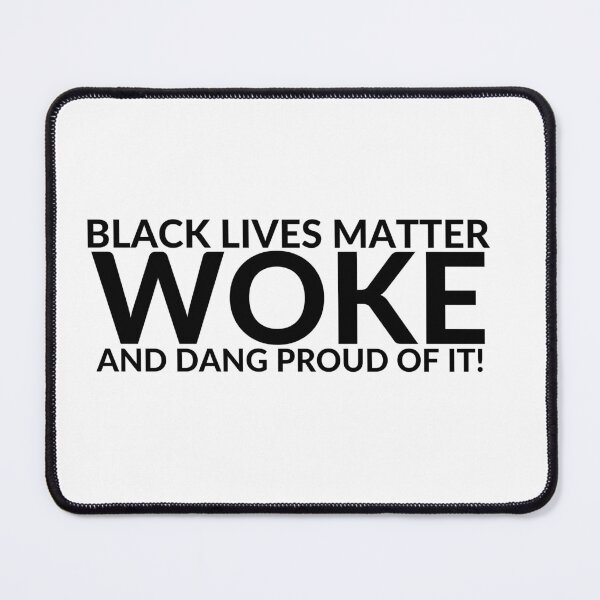 Item preview, BLACK LIVES MATTER ~ WOKE ~ AND DANG PROUD OF IT! designed and sold by RodeoMalibu.