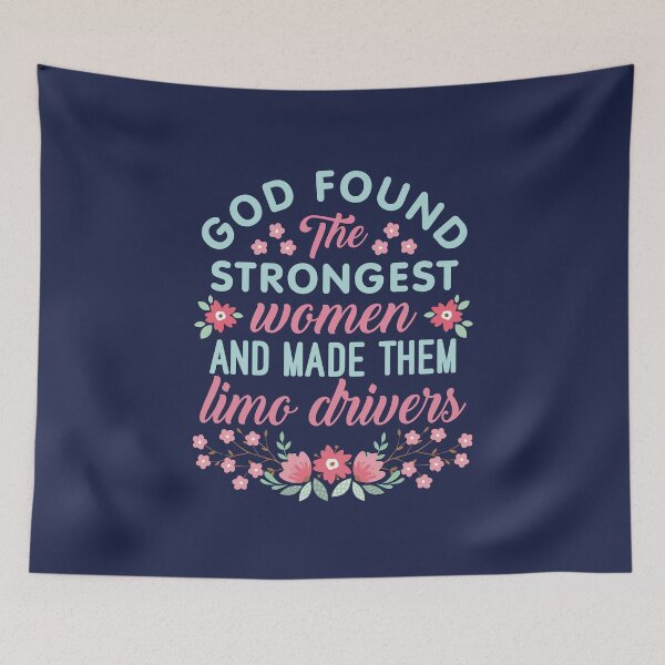 Item preview, God Found the Strongest Women and Made Them Limo Drivers Limousine Driver designed and sold by jaygo.