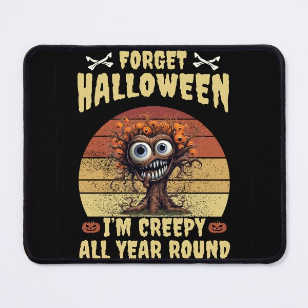 Item preview, Forget Halloween, I'm Creepy All Year Round, Monster designed and sold by Sunmoonlove.