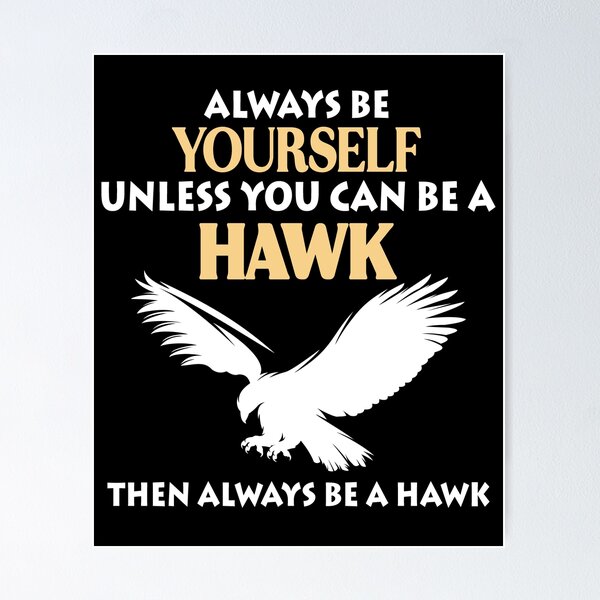 Item preview, Always Be Yourself Unless You Can Be A Hawk Falcon Wildlife Gift designed and sold by TMelonShop.