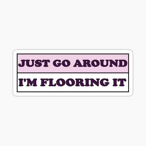 Item preview, Go Around me, I'm Flooring it just go Around Funny Humor Bumper designed and sold by lorand venter.