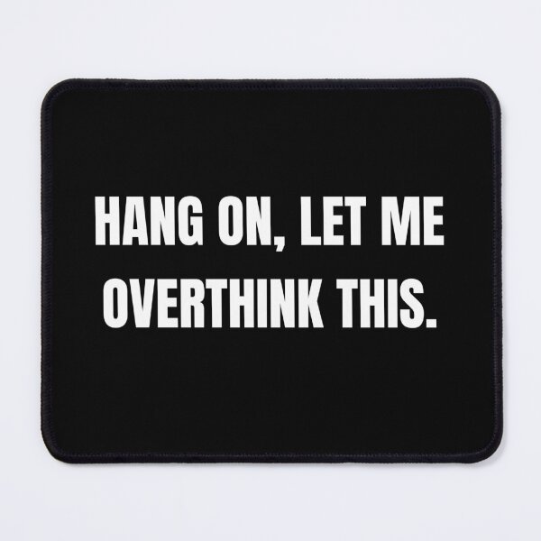 Item preview, Hang On, Let Me Overthink This designed and sold by MerikuroCreates.