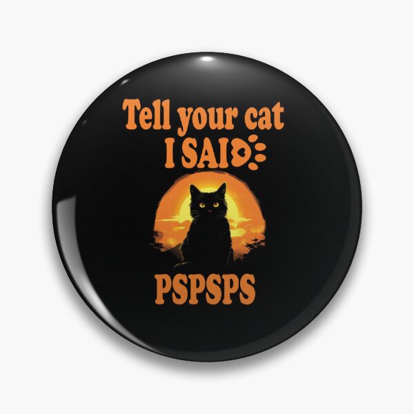 Item preview, Tell your cat I said PSPSPS design, cat love funny design designed and sold by Lactus.