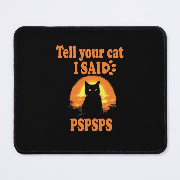 Item preview, Tell your cat I said PSPSPS design, cat love funny design designed and sold by Lactus.