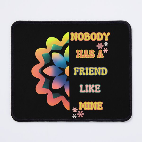 Item preview, Nobody Has A Friend Like Mine designed and sold by Art Intelligence.