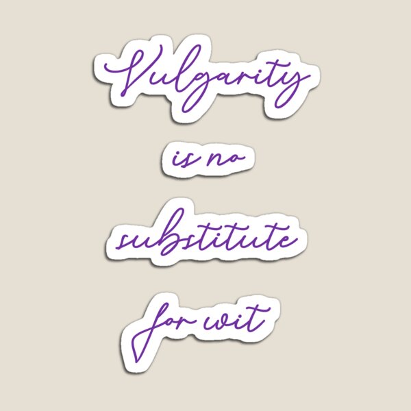 Item preview, Vulgarity Is No Substitute For Wit designed and sold by Flufflestuff.