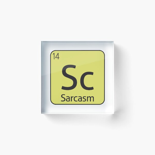 Item preview, Sarcasm Element Sarcastic Sarcasm -  designed and sold by PurpleLoveStore.