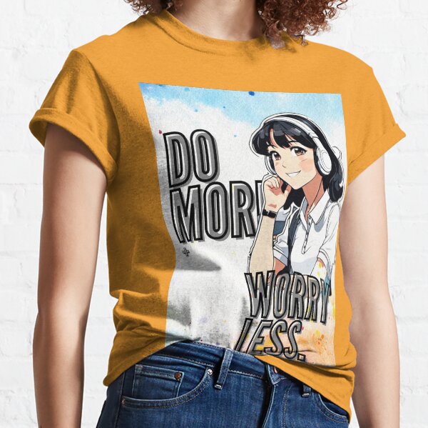 Do More Worry Less Anime Girl Classic T-Shirt