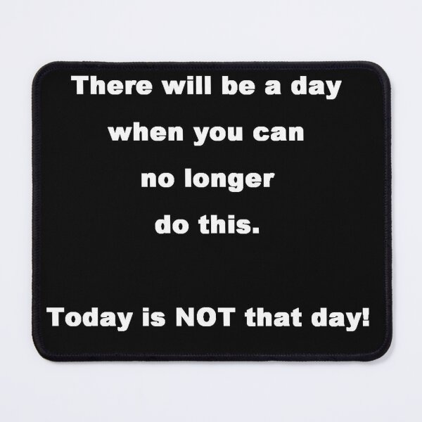 Item preview, There will be a day when you can no longer do this! designed and sold by michael6076.