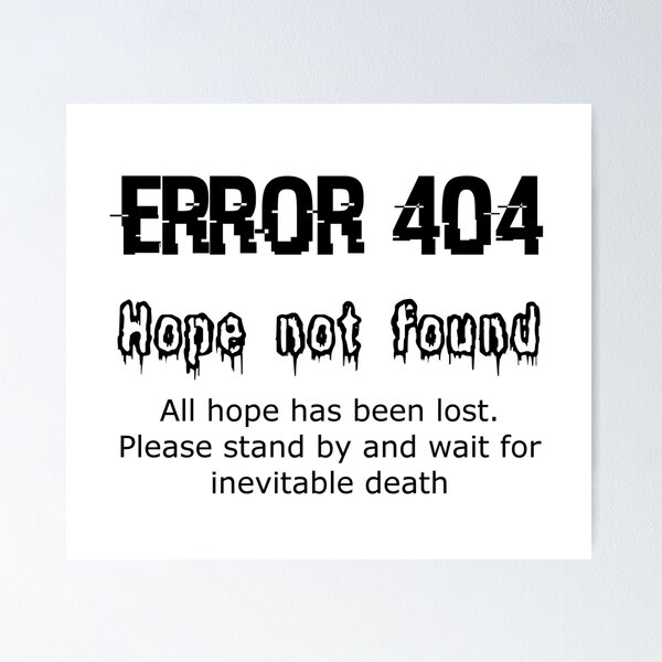 Item preview, Error 404 Hope Not Found designed and sold by GrimDork.