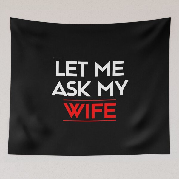 Item preview, Let Me Ask My Wife designed and sold by LudwikeArts.