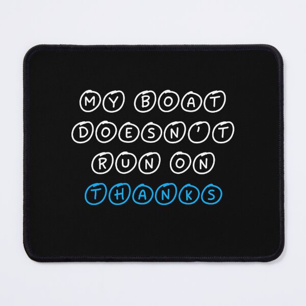 Item preview, My Boat Doesn't Run On Thanks designed and sold by LudwikeArts.
