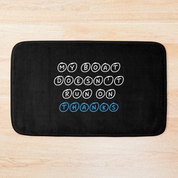 Item preview, My Boat Doesn't Run On Thanks designed and sold by LudwikeArts.