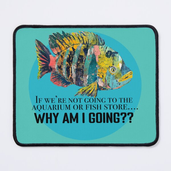 Item preview, If we’re not going to the Aquarium or Fish Store… designed and sold by ginaisarty.