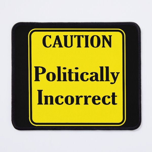 Item preview, Caution Politically Incorrect designed and sold by DarkwingDave.