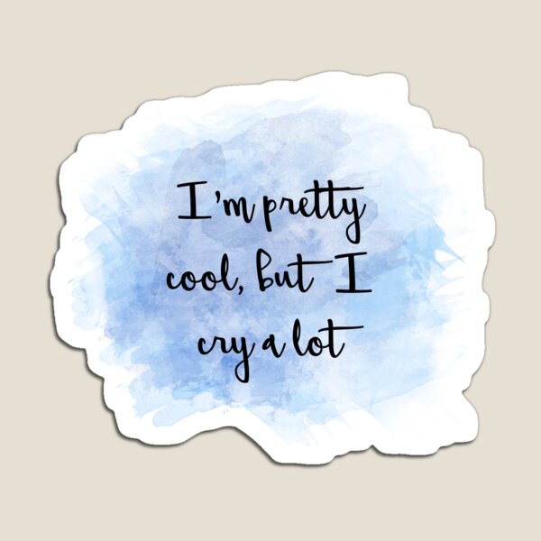 Item preview, I'm pretty cool, but I cry a lot designed and sold by amarie98.