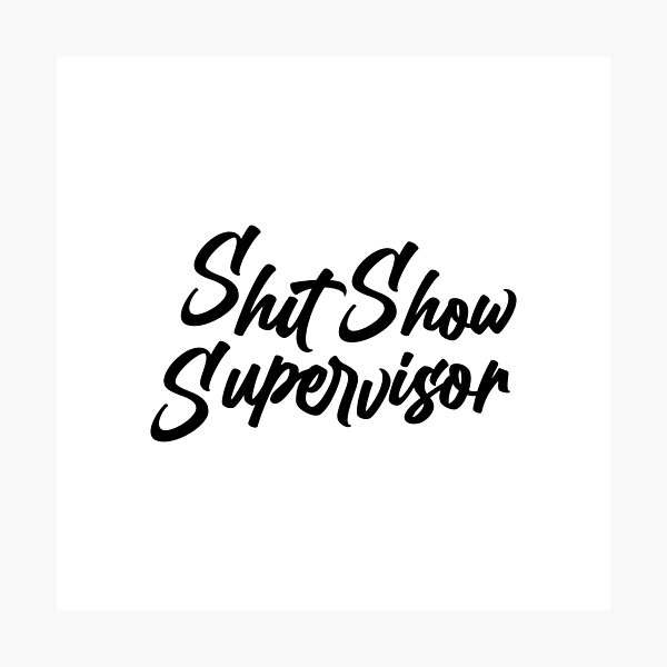 Item preview, Shit show supervisor designed and sold by Franz Jeffrey  Bucao.