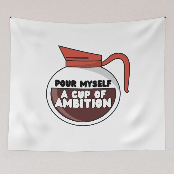 Item preview, Pour Myself A Cup Of Ambition designed and sold by OscarAndOphelia.
