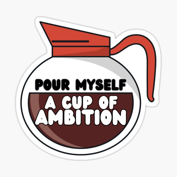 Item preview, Pour Myself A Cup Of Ambition designed and sold by OscarAndOphelia.