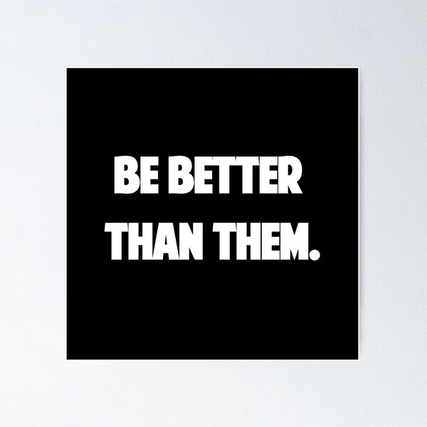 Item preview, Be better than them. designed and sold by AstronautPurple.
