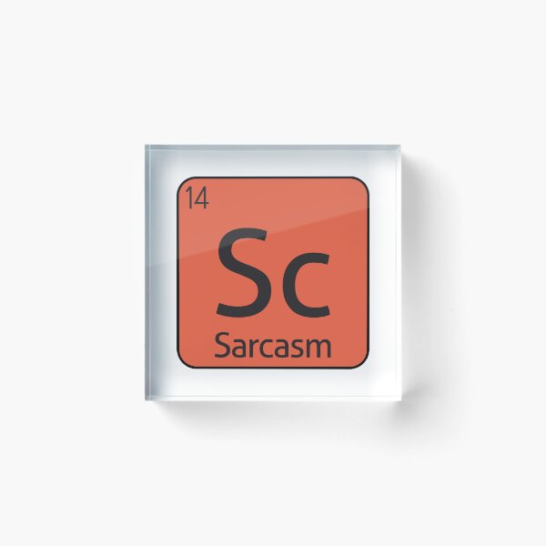 Item preview, Sarcasm Element Sarcastic Sarcasm -  designed and sold by PurpleLoveStore.