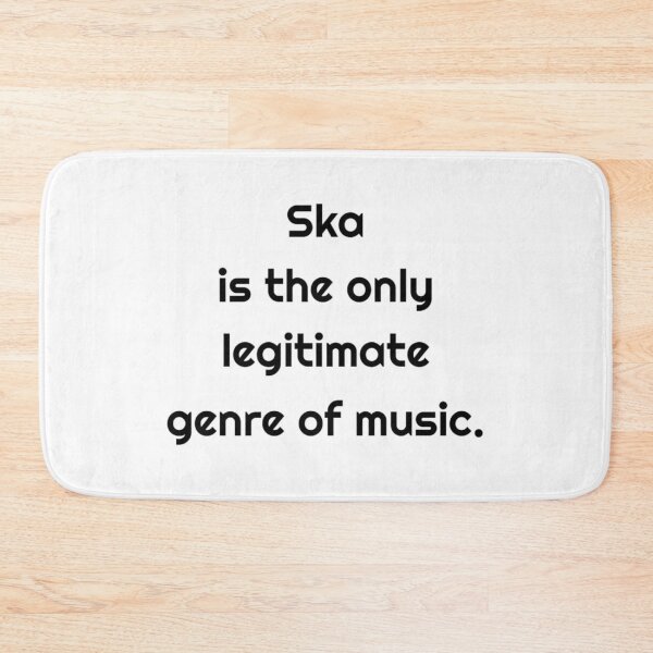 Item preview, Ska is The Only Legitimate Genre of Music designed and sold by MelodyBat.