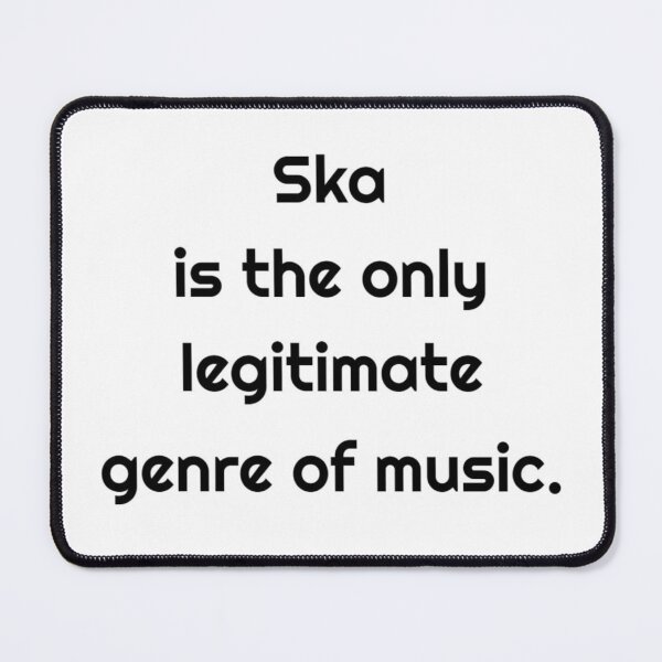 Item preview, Ska is The Only Legitimate Genre of Music designed and sold by MelodyBat.