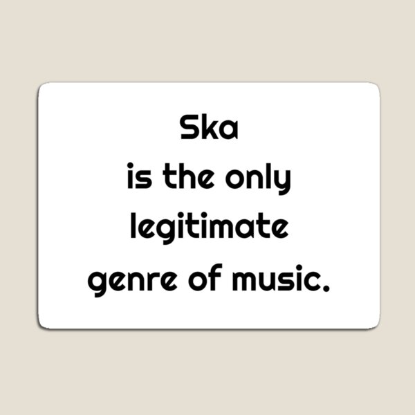 Item preview, Ska is The Only Legitimate Genre of Music designed and sold by MelodyBat.