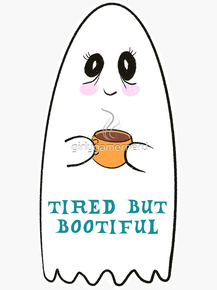 Tired but boo-tiful! Sticker for Sale by girlygamernerd