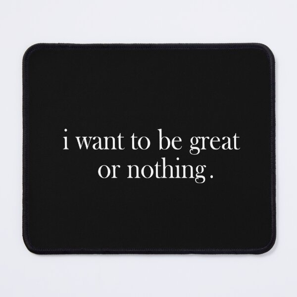 Item preview, I Want To Be Great Or Nothing  designed and sold by SheIsAQueen.