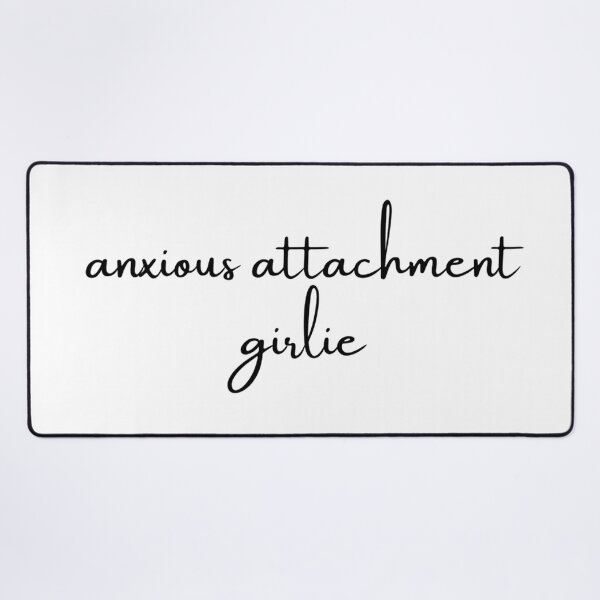 Item preview, Anxious Attachment Girlie designed and sold by makayla826.
