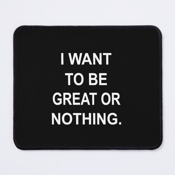 Item preview,  I Want To Be Great Or Nothing  designed and sold by SheIsAQueen.