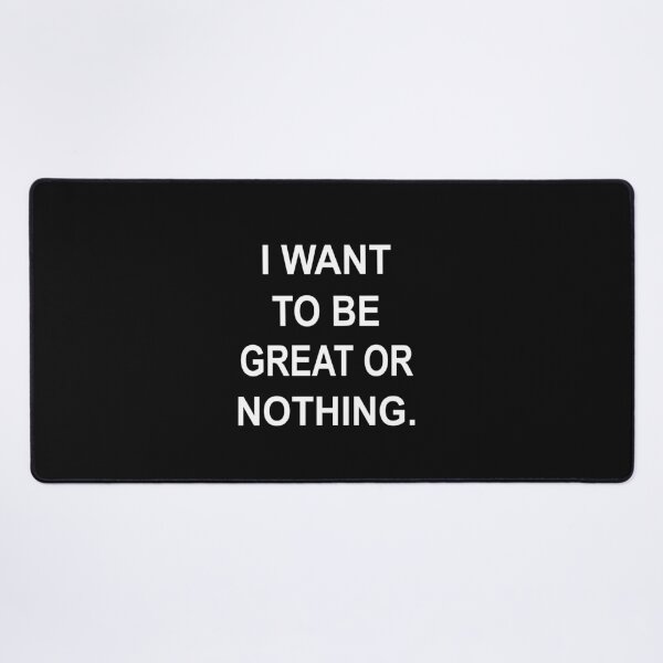 Item preview, I Want To Be Great Or Nothing designed and sold by SheIsAQueen.