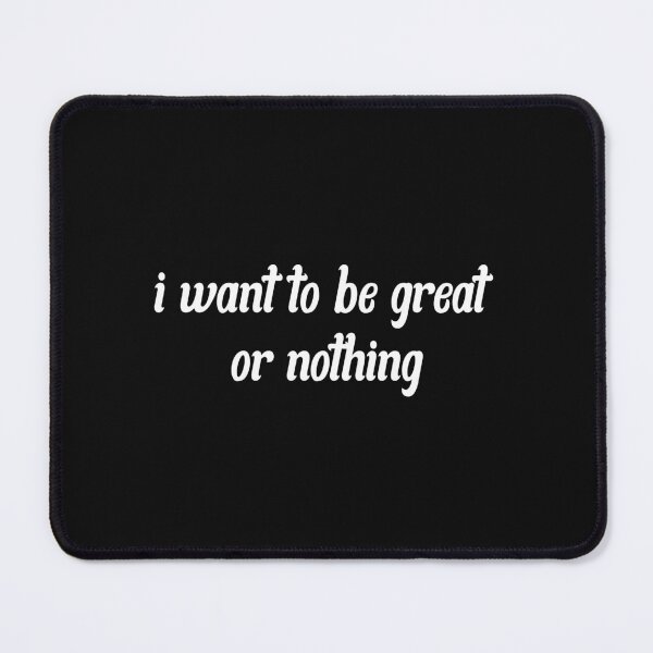 Item preview,  I Want To Be Great Or Nothing  designed and sold by SheIsAQueen.