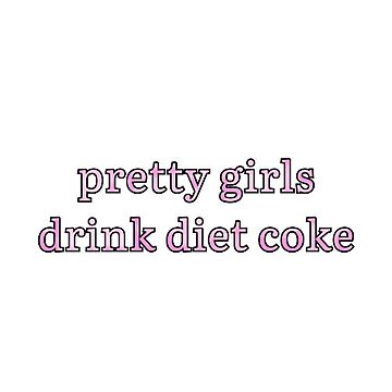 Artwork thumbnail, "pretty girls drink diet coke" pink text by trelise28